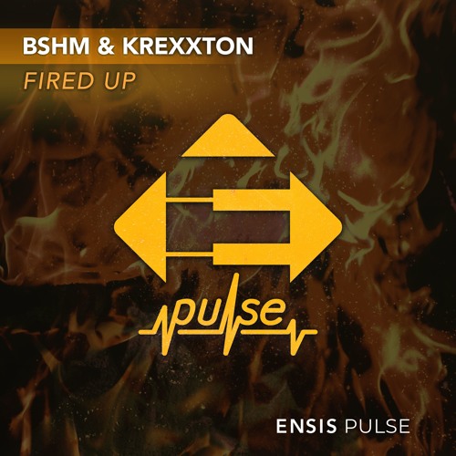 BSHM & Krexxton - Fired Up (OUT NOW)