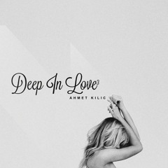 DEEP IN LOVE 3 - AHMET KILIC