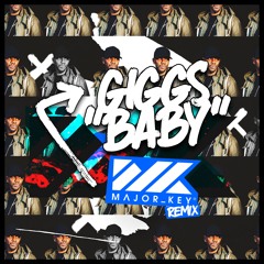 Giggs - Baby (Major Key Remix)[FREE DOWNLOAD]