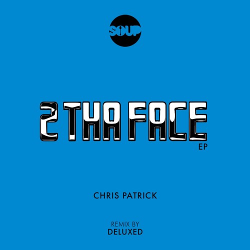 PREMIERE: Chris Patrick - 2 Tha Face (Original Mix) [SOUP NYC]