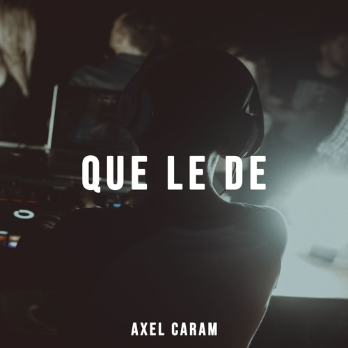 QUE LE DE - AXEL CARAM