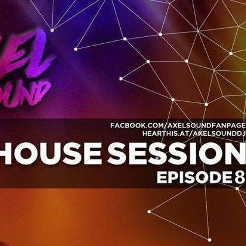 Axel Sound -  House Session Episode 8