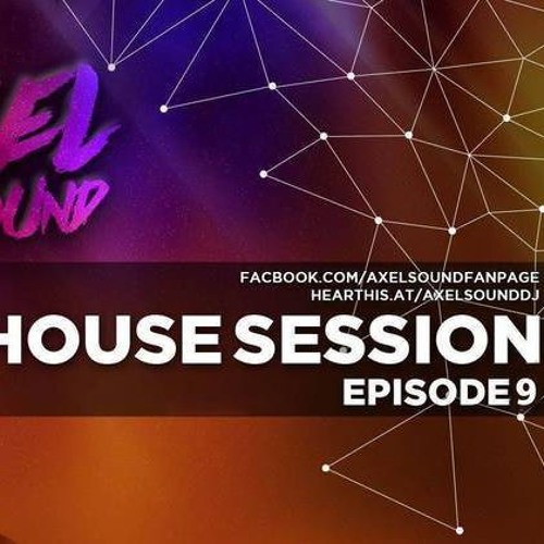 Axel Sound -  House Session Episode 9