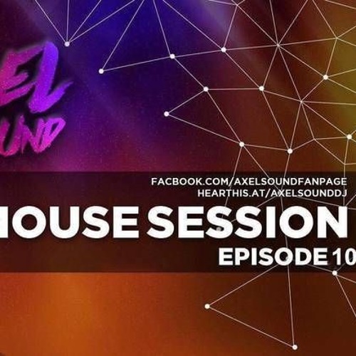 Axel Sound -  House Session Episode 10