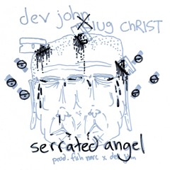Serrated Angel w/ Slug Christ (prod fish narc & dev john)