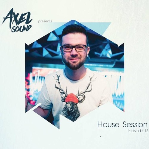 Axel Sound - House Session Episode 13