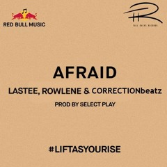 LASTEE, ROWLENE & CORRECTIONbeatz - Afraid #LIFTASYOURISE