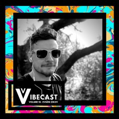 VIBECAST VOLUME 10: EVGENI ZIKOV