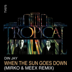 DIN JAY - WHEN THE SUN GOES DOWN (MIRKO & MEEX REMIX) CLIP