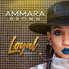 Ammara Brown - Loyal (Official Audio) April 2019
