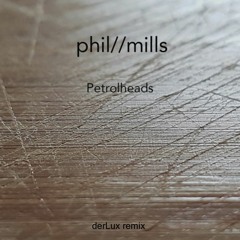 Phil Mills - Petrolheads (derLux remix)