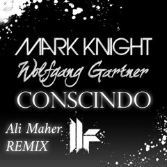 Mark Knight, Wolfgang Gartner - Conscindo (Ali Maher Remix)Free Download