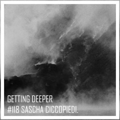 Getting Deeper podcast #118 mixed by Sascha Ciccopiedi