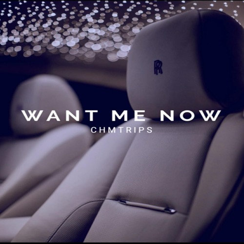 CHMTrips -  Want Me Now