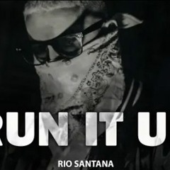 RIO SANTANA - RUN IT UP