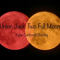 Union Jack -Two Full Moons (Bootleg Kyke Carbonell)