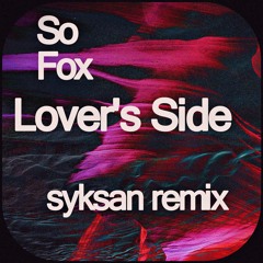So Fox - Lover's Side (Syksan remix)