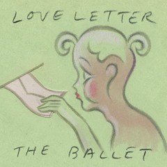 The Ballet - Love Letter