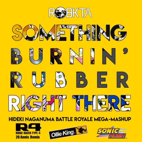 Something Burnin' Rubber Right There (Hideki Naganuma Battle Royale Mega - Mashup)
