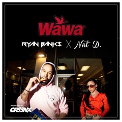 RYAN BANK$ x NAT D - WAWA