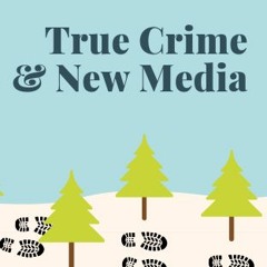 True Crime & New Media