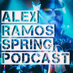 ALEX RAMOS SPRING PODCAST - MIXED BY ALEX RAMOS
