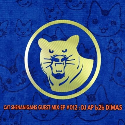 CAT SHENANIGANS GUEST MIX EP #012 : DJ AP b2b D!MAS