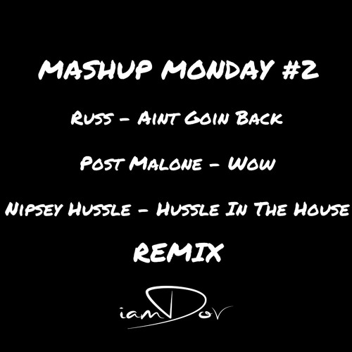 Mashup Monday #2 (Russ, Post Malone, Nipsey Hussle Remix) - IAMDOV