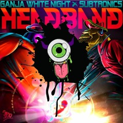 Ganja White Night X Subtronics - Headband (Hex Effect Remix)