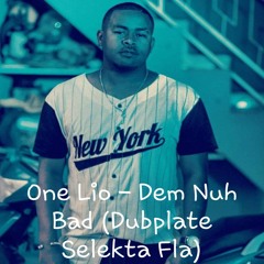 One Lio - Dem Nuh Bad (Dubplate Selekta Fla)