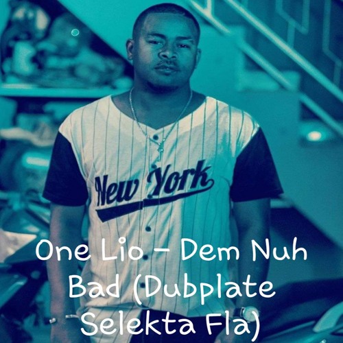 One Lio - Dem Nuh Bad (Dubplate Selekta Fla)