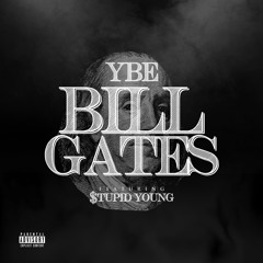 YBE - Bill Gates Ft $tupid Young
