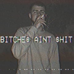 Bitche$ Aint $hit (Ft. Darian Smith Jr.)