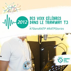#RATPStories - 2012, des voix célèbres dans le tramway T3