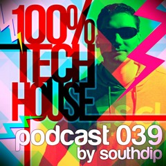 100% Tech House Podcast 039 By SouthDip