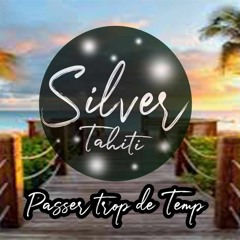 Passer Trop De Temp (Silver Tahiti)