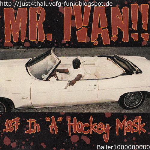 洋楽 G RAP!!MR IVAN/187 IN A HOCKEY MASK Stream Mr. Ivan - 187 In A Hockey Mask by I Sream, You Scream