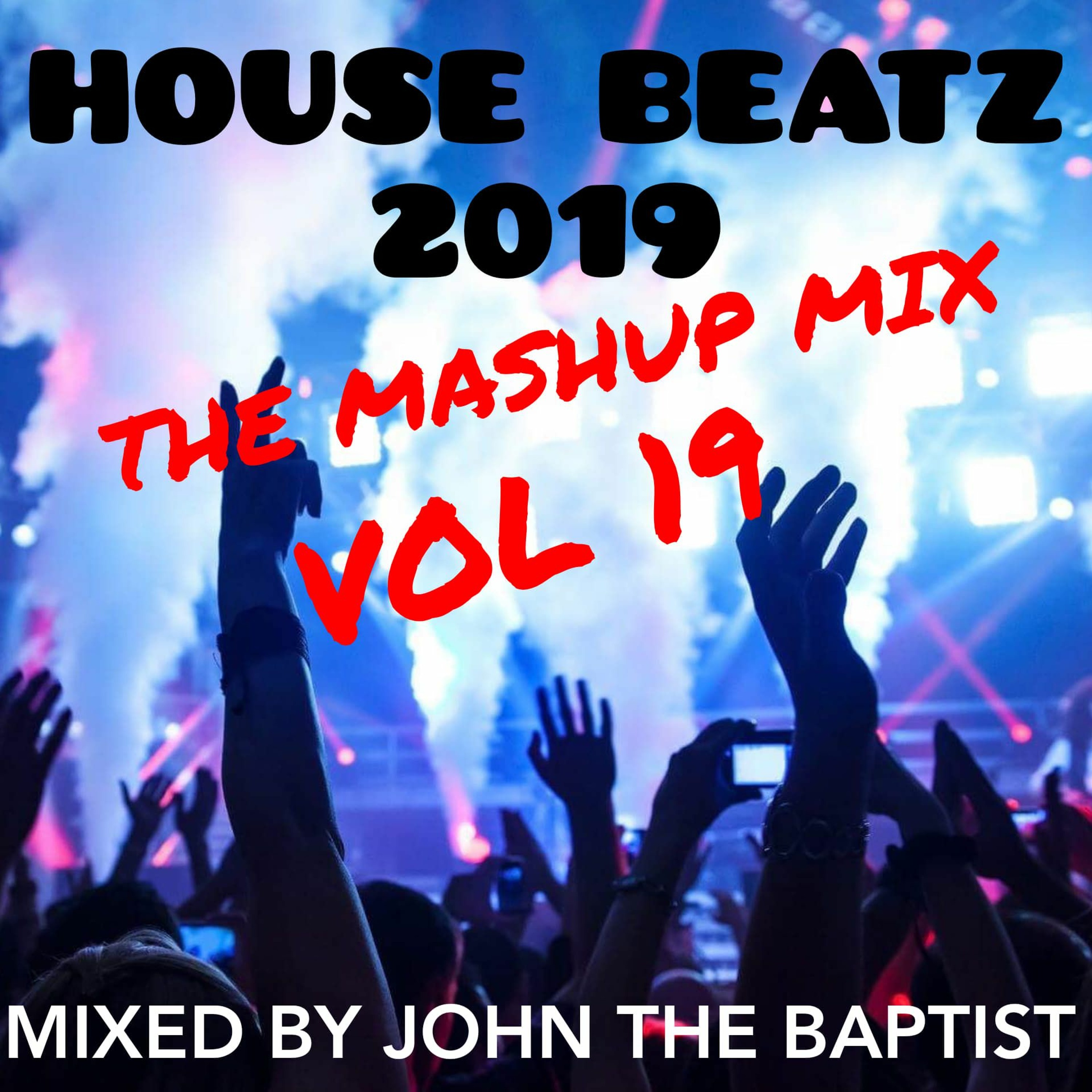 House Beatz 2019 The Mashup Mix Vol 19 Mixed By John The Baptist episode artwork