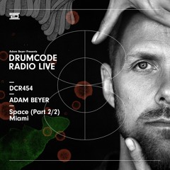 DCR454 – Drumcode Radio Live - Adam Beyer live from Space, Miami (Part 2/2)