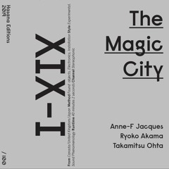 XIX-I - Anne-F Jacques, Ryoko Akama, Takamitsu Ohta - Chris in the magic city (excerpt)