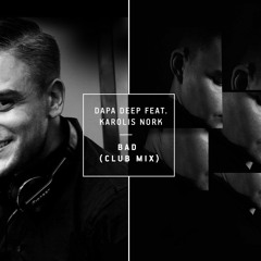 Dapa Deep feat. Karolis Nork - Bad (Club Mix)