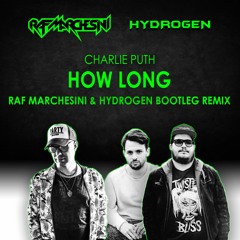 Charlie Puth - How Long (Raf Marchesini & Hydrogen Bootleg Remix)