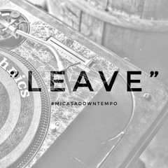 "Leave"  (Downtempo)