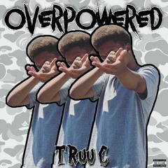 Truu C - OVERPOWERED (Prod.BUBBA GWap)Follow Me on ig @truucdagasser_