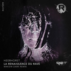 RIOT099 - Heerhorst - La Renaissance Du Rave (Maksim Dark Remix) [Riot Recordings]