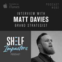 #S2E02 Shelf Impactors™ Interview with Matt Davies