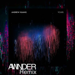 Andrew Huang "Yours" (Awnder Remix)