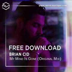 FREE DL : Brian Cid - My Mind Is Gone (Original Mix)
