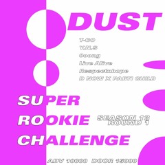 Super Rookie Challenge Season 13 Round 1 Cypher B - DUST