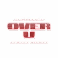 Jake Germain — Over U (Abelard Version)